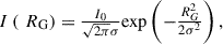 Mathematical equation: $$ \begin{array}{c}I\left(\mathrm{\enspace }{R}_{\mathrm{G}}\right)=\frac{{I}_0}{\sqrt{2\pi }\sigma }\mathrm{exp}\left(-\frac{{R}_G^2}{2{\sigma }^2}\right),\end{array} $$