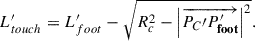 Mathematical equation: $$ \begin{array}{c}{L}_{{touch}}^{\prime}={L}_{{foot}}^{\prime}-\sqrt{{R}_c^2-{\left|\overrightarrow{{{P}}_{{C}}{\prime}{{{P}}^{{\prime}}_{\mathbf{foot}}}}\right|}^2}.\end{array} $$