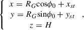 Mathematical equation: $$ \begin{array}{c}\left\{\begin{array}{c}x={R}_G\mathrm{cos}{\phi }_0+{x}_{{st}}\\ y={R}_G\mathrm{sin}{\phi }_0+{y}_{{st}}\\ z={H}\enspace \end{array}\right.,\end{array} $$