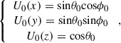 Mathematical equation: $$ \begin{array}{c}\left\{\begin{array}{c}{U}_0(x)=\mathrm{sin}{\theta }_0\mathrm{cos}{\phi }_0\\ {U}_0(y)=\mathrm{sin}{\theta }_0\mathrm{sin}{\phi }_0\\ {U}_0(z)=\mathrm{cos}{\theta }_0\end{array}\right.,\end{array} $$