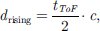 Mathematical equation: $$ {d}_{\mathrm{rising}}=\frac{{t}_{{ToF}}}{2}\cdot c, $$