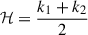 Mathematical equation: $ \mathcal{H}=\frac{{k}_1+{k}_2}{2}$