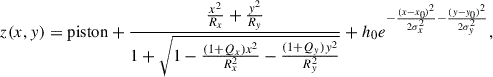 Mathematical equation: $$ z(x,y)=\mathrm{piston}+\frac{\frac{{x}^2}{{R}_x}+\frac{{y}^2}{{R}_y}}{1+\sqrt{1-\frac{(1+{Q}_x){x}^2}{{R}_x^2}-\frac{(1+{Q}_y){y}^2}{{R}_y^2}}}+{h}_0{e}^{-\frac{(x-{x}_0{)}^2}{2{\sigma }_x^2}-\frac{(y-{y}_0{)}^2}{2{\sigma }_y^2}}, $$