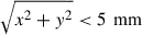 Mathematical equation: $ \sqrt{{x}^2+{y}^2}<5\mathrm{\enspace mm}$