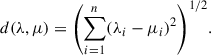 Mathematical equation: $$ d(\lambda,\mu )={\left(\sum_{i=1}^n ({\lambda }_i-{\mu }_i{)}^2\right)}^{1/2}. $$