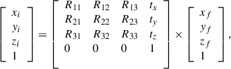Mathematical equation: $$ \left[\begin{array}{l}{x}_i\\ {y}_i\\ {z}_i\\ 1\end{array}\right]=\left[\begin{array}{llll}{R}_{11}& {R}_{12}& {R}_{13}& {t}_x\\ {R}_{21}& {R}_{22}& {R}_{23}& {t}_y\\ {R}_{31}& {R}_{32}& {R}_{33}& {t}_z\\ 0& 0& 0& 1\\ & & & \end{array}\right]\times \left[\begin{array}{l}{x}_f\\ {y}_f\\ {z}_f\\ 1\end{array}\right], $$