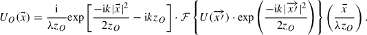 Mathematical equation: $$ {U}_O(\vec{x})=\frac{\mathrm{i}}{\lambda {z}_O}\mathrm{exp}\left[\frac{-\mathrm{i}k|\vec{x}{|}^2}{2{z}_O}-\mathrm{i}k{z}_O\right]\cdot \mathcal{F}\left\{U(\overrightarrow{x\prime})\cdot \mathrm{exp}\left(\frac{-\mathrm{i}k|\overrightarrow{x\prime}{|}^2}{2{z}_O}\right)\right\}\left(\frac{\vec{x}}{\lambda {z}_O}\right). $$