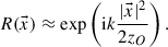 Mathematical equation: $$ R(\vec{x})\approx \mathrm{exp}\left(\mathrm{i}k\frac{|\vec{x}{|}^2}{2{z}_O}\right). $$