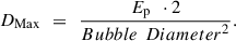 Mathematical equation: $$ {D}_{\mathrm{Max}}\enspace =\enspace \frac{{E}_{\mathrm{p}}\enspace \cdot 2}{{{Bubble}\enspace {Diameter}}^2}. $$