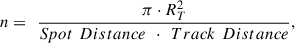 Mathematical equation: $$ n=\enspace \frac{\pi \cdot {R}_T^2}{{Spot}\enspace {Distance}\enspace \cdot \enspace {Track}\enspace {Distance}}, $$