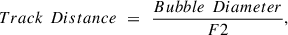Mathematical equation: $$ {Track}\enspace {Distance}\enspace =\enspace \frac{{Bubble}\enspace {Diameter}}{F2}, $$