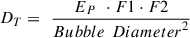 Mathematical equation: $$ {D}_T=\enspace \frac{{E}_P\enspace \cdot F1\cdot F2}{{{Bubble}\enspace {Diameter}}^2} $$