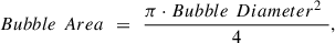 Mathematical equation: $$ {Bubble}\enspace {Area}\enspace =\enspace \frac{\pi \cdot {{Bubble}\enspace {Diameter}}^2\enspace }{4}, $$