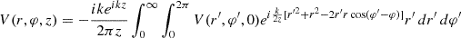 Mathematical equation: $$ V(r,\phi,z) = -\frac{ik e^{ikz}}{2\pi z} \int_{0}^{\infty} \int_{0}^{2\pi} V(r',\phi',0) e^{i\frac{k}{2z} \left[ r'^2 + r^2 - 2rr' \cos(\phi' - \phi) \right]} r' \, dr' \, d\phi' $$