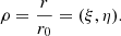 Mathematical equation: $$ {\rho }=\frac{{r}}{{r}_0}=(\xi,\eta ). $$