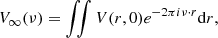 Mathematical equation: $$ {V}_{\infty }({\nu })=\iint V({r},0){e}^{-2{\pi i}{\nu }\cdot {r}}\mathrm{d}{r}, $$