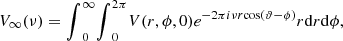 Mathematical equation: $$ {V}_{\infty }({\nu })={\int }_0^{\infty } {\int }_0^{2\pi } V(r,\phi,0){e}^{-2{\pi i\nu r}\mathrm{cos}(\vartheta -\phi )}r\mathrm{d}r\mathrm{d}\phi, $$