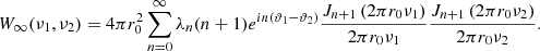 Mathematical equation: $$ {W}_{\infty }({{\nu }}_1,{{\nu }}_2)=4\pi {r}_0^2\sum_{n=0}^{\infty } {\lambda }_n(n+1){e}^{{in}({\vartheta }_1-{\vartheta }_2)}\frac{{J}_{n+1}\left(2\pi {r}_0{\nu }_1\right)}{2\pi {r}_0{\nu }_1}\frac{{J}_{n+1}\left(2\pi {r}_0{\nu }_2\right)}{2\pi {r}_0{\nu }_2}. $$