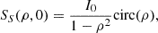 Mathematical equation: $$ {S}_S({\rho },0)=\frac{{I}_0}{1-{\rho }^2}\mathrm{circ}(\rho ), $$