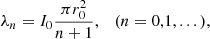 Mathematical equation: $$ {\lambda }_n={I}_0\frac{\pi {r}_0^2}{n+1},\hspace{1em}(n=\mathrm{0,1},...), $$