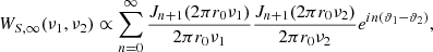 Mathematical equation: $$ {W}_{S,\infty }({{\nu }}_1,{{\nu }}_2)\propto \sum_{n=0}^{\infty } \frac{{J}_{n+1}(2\pi {r}_0{\nu }_1)}{2\pi {r}_0{\nu }_1}\frac{{J}_{n+1}(2\pi {r}_0{\nu }_2)}{2\pi {r}_0{\nu }_2}{e}^{{in}({\vartheta }_1-{\vartheta }_2)}, $$
