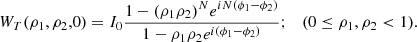 Mathematical equation: $$ {W}_T({{\rho }}_1,{{\rho }}_2,0)={I}_0\frac{1-({\rho }_1{\rho }_2{)}^N{e}^{{iN}({\phi }_1-{\phi }_2)}}{1-{\rho }_1{\rho }_2{e}^{i({\phi }_1-{\phi }_2)}};\hspace{1em}(0\le {\rho }_1,{\rho }_2<1). $$