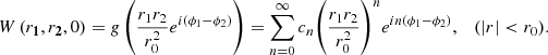 Mathematical equation: $$ W\left({{r}}_{\mathbf{1}},{{r}}_{\mathbf{2}},0\right)=g\left(\frac{{r}_1{r}_2}{{r}_0^2}{e}^{i\left({\phi }_1-{\phi }_2\right)}\right)=\sum_{n=0}^{\infty } {c}_n{\left(\frac{{r}_1{r}_2}{{r}_0^2}\right)}^n{e}^{{in}\left({\phi }_1-{\phi }_2\right)},\hspace{1em}(|r|<{r}_0). $$