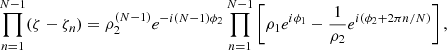 Mathematical equation: $$ \prod_{n=1}^{N-1} (\zeta -{\zeta }_n)={\rho }_2^{(N-1)}{e}^{-i(N-1){\phi }_2}\prod_{n=1}^{N-1} \left[{\rho }_1{e}^{i{\phi }_1}-\frac{1}{{\rho }_2}{e}^{i({\phi }_2+2{\pi n}/N)}\right], $$