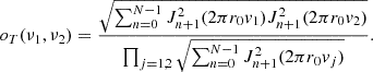 Mathematical equation: $$ {o}_T({\nu }_1,{\nu }_2)=\frac{\sqrt{\sum_{n=0}^{N-1} {J}_{n+1}^2(2\pi {r}_0{v}_1){J}_{n+1}^2(2\pi {r}_0{v}_2)}}{\prod_{j=\mathrm{1,2}} \sqrt{\sum_{n=0}^{N-1} {J}_{n+1}^2(2\pi {r}_0{v}_j)}}. $$