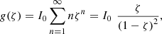 Mathematical equation: $$ g(\zeta )={I}_0\sum_{n=1}^{\infty } n{\zeta }^n={I}_0\enspace \frac{\zeta }{(1-\zeta {)}^2}, $$
