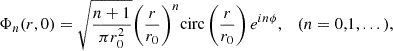 Mathematical equation: $$ {\mathrm{\Phi }}_n({r},0)=\sqrt{\frac{n+1}{\pi {r}_0^2}}{\left(\frac{r}{{r}_0}\right)}^n\mathrm{circ}\left(\frac{r}{{r}_0}\right){e}^{{in\phi }},\hspace{1em}(n=\mathrm{0,1},...), $$