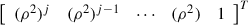 Mathematical equation: $ {\left[\begin{array}{lllll}({\rho }^2{)}^j& ({\rho }^2{)}^{j-1}& \cdots & ({\rho }^2)& 1\end{array}\right]}^T$