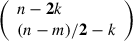 Mathematical equation: $ \left(\begin{array}{l}{n}-\mathbf{2}{k}\\ ({n}-{m})/\mathbf{2}-{k}\end{array}\right)$