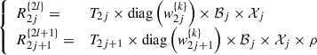 Mathematical equation: $$ \left\{\begin{array}{ll}{R}_{2j}^{\{2l\}}=& {T}_{2j}\times \mathrm{diag}\left({w}_{2j}^{\{k\}}\right)\times {\mathcal{B}}_j\times {\mathcal{X}}_j\\ {R}_{2j+1}^{\{2l+1\}}=& {T}_{2j+1}\times \mathrm{diag}\left({w}_{2j+1}^{\{k\}}\right)\times {\mathcal{B}}_j\times {\mathcal{X}}_j\times \rho \end{array}\right. $$