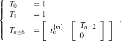 Mathematical equation: $$ \left\{\begin{array}{ll}{T}_0& =1\\ {T}_1& =1\\ {T}_{n\le 6}& =\left[\begin{array}{ll}{t}_n^{\{m\}}& \left[\begin{array}{l}{T}_{n-2}\\ 0\end{array}\right]\end{array}\right]\end{array}\right.. $$