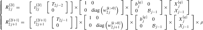 Mathematical equation: $$ \left\{\begin{array}{ll}{R}_{2j}^{\{2l\}}=& \left[\begin{array}{ll}{t}_{2j}^{\{2l\}}& \left[\begin{array}{l}{T}_{2j-2}\\ 0\end{array}\right]\end{array}\right]\times \left[\begin{array}{ll}1& 0\\ 0& \mathrm{diag}\left({w}_{2j}^{\{k>0\}}\right)\end{array}\right]\times \left[\begin{array}{ll}{b}_j^{\{q\}}& 0\\ 0& {\mathcal{B}}_{j-1}\end{array}\right]\times \left[\begin{array}{l}{X}_j^{\{q\}}\\ {\mathcal{X}}_{j-1}\end{array}\right]\\ {R}_{2j+1}^{\{2l+1\}}=& \left[\begin{array}{ll}{t}_{2j+1}^{\{2l+1\}}& \left[\begin{array}{l}{T}_{2j-1}\\ 0\end{array}\right]\end{array}\right]\times \left[\begin{array}{ll}1& 0\\ 0& \mathrm{diag}\left({w}_{2j+1}^{\{k>0\}}\right)\end{array}\right]\times \left[\begin{array}{ll}{b}_j^{\{q\}}& 0\\ 0& {\mathcal{B}}_{j-1}\end{array}\right]\times \left[\begin{array}{l}{X}_j^{\{q\}}\\ {\mathcal{X}}_{j-1}\end{array}\right]\times \rho \end{array}\right. $$