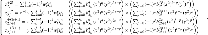 Mathematical equation: $$ \left\{\begin{array}{lll}{z}_{2j}^{+2l}=\sum_{k=0}^{j-l} (-1{)}^k{w}_k^e{t}_{{lk}}^e& \left(\left(\sum_{q=0}^{{J}_{{kl}}} {b}_{{J}_{{kl}}}^q({x}^2{)}^q({y}^2{)}^{{J}_{{kl}}-q}\right)\times \left(\sum_{p=0}^l (-1{)}^p{b}_{2l}^{2p}({x}^2{)}^{l-p}({y}^2{)}^p\right)\right)& \\ {z}_{2j}^{-2l}={x}^{-1}y\sum_{k=0}^{j-l} (-1{)}^k{w}_k^e{t}_{{lk}}^e& \left(\left(\sum_{q=0}^{{J}_{{kl}}} {b}_{{J}_{{kl}}}^q({x}^2{)}^q({y}^2{)}^{{J}_{{kl}}-q}\right)\times \left(\sum_{p=0}^{l-1} (-1{)}^p{b}_{2l}^{2p+1}({x}^2{)}^{l-p}({y}^2{)}^p\right)\right)& \\ {z}_{2j+1}^{+(2l+1)}=x\sum_{k=0}^{j-l} (-1{)}^k{w}_k^o{t}_{{lk}}^o& \left(\left(\sum_{q=0}^{{J}_{{kl}}} {b}_{{J}_{{kl}}}^q({x}^2{)}^q({y}^2{)}^{{J}_{{kl}}-q}\right)\times \left(\sum_{p=0}^l (-1{)}^p{b}_{2l+1}^{2p}({x}^2{)}^{l-p}({y}^2{)}^p\right)\right)& \\ {z}_{2j+1}^{-(2l+1)}=y\sum_{k=0}^{j-l} (-1{)}^k{w}_k^o{t}_{{lk}}^o& \left(\left(\sum_{q=0}^{{J}_{{kl}}} {b}_{{J}_{{kl}}}^q({x}^2{)}^q({y}^2{)}^{{J}_{{kl}}-q}\right)\times \left(\sum_{p=0}^l (-1{)}^p{b}_{2l+1}^{2p+1}({x}^2{)}^{l-p}({y}^2{)}^p\right)\right)& \end{array}\right., $$