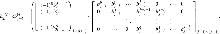 Mathematical equation: $$ {b}_{2l}^{\{2p\}}\otimes {b}_{j-l}^{\{q\}}={\left({\left[\begin{array}{l}(-1{)}^0{b}_{2l}^0\\ (-1{)}^1{b}_{2l}^2\\ \vdots \\ (-1{)}^l{b}_{2l}^{2l}\end{array}\right]}^T\right)}_{1\times (l+1)}\times {\left[\begin{array}{lllllll}{b}_{j-l}^0& {b}_{j-l}^1& \cdots & {b}_{j-l}^{j-l}& 0& \cdots & 0\\ 0& {b}_{j-l}^0& \cdots & {b}_{j-l}^{j-l-1}& {b}_{j-l}^{j-l}& \cdots & 0\\ \vdots & \vdots & \ddots & \vdots & \vdots & \vdots & \vdots \\ 0& \cdots & 0& {b}_{j-l}^0& {b}_{j-l}^1& \cdots & {b}_{j-l}^{j-l}\end{array}\right]}_{(l+1)\times (j+1)}, $$