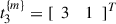 Mathematical equation: $ {t}_3^{\{m\}}=[\begin{array}{ll}3& 1\end{array}{]}^T$