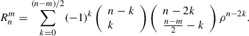 Mathematical equation: $$ {R}_n^m=\sum_{k=0}^{(n-m)/2}(-1{)}^k\left(\begin{array}{l}n-k\\ k\end{array}\right)\left(\begin{array}{l}n-2k\\ \frac{n-m}{2}-k\end{array}\right){\rho }^{n-2k}. $$