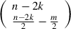 Mathematical equation: $ \left(\begin{array}{l}n-2k\\ \frac{n-2k}{2}-\frac{m}{2}\end{array}\right)$