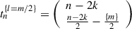 Mathematical equation: $ {t}_n^{\{l=m/2\}}=\left(\begin{array}{l}n-2k\\ \frac{n-2k}{2}-\frac{\{m\}}{2}\end{array}\right)$
