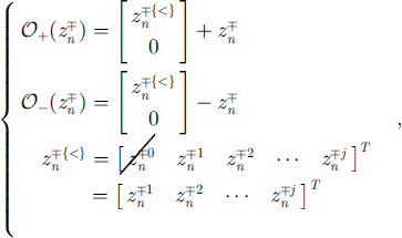 Mathematical equation: $$ \left\{\begin{array}{ll}{\mathcal{O}}_{+}({z}_n^{\mp })& =\left[\begin{array}{l}{z}_n^{\mp \{<\}}\\ 0\end{array}\right]+{z}_n^{\mp }\\ {\mathcal{O}}_{-}({z}_n^{\mp })& =\left[\begin{array}{l}{z}_n^{\mp \{<\}}\\ 0\end{array}\right]-{z}_n^{\mp }\\ {z}_n^{\mp \{<\}}& ={\left[\begin{array}{lllll}{z}_n^{\mp 0}& {z}_n^{\mp 1}& {z}_n^{\mp 2}& \cdots & {z}_n^{\mp j}\end{array}\right]}^T\\ & ={\left[\begin{array}{llll}{z}_n^{\mp 1}& {z}_n^{\mp 2}& \cdots & {z}_n^{\mp j}\end{array}\right]}^T\\ & \end{array}\right., $$