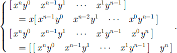 Mathematical equation: $$ \left\{\begin{array}{ll}& \left[\begin{array}{llll}{x}^n{y}^0& {x}^{n-1}{y}^1& \cdots & {x}^1{y}^{n-1}\end{array}\right]=x\left[\begin{array}{llll}{x}^{n-1}{y}^0& {x}^{n-2}{y}^1& \cdots & {x}^0{y}^{n-1}\end{array}\right]\\ & \left[\begin{array}{lllll}{x}^n{y}^0& {x}^{n-1}{y}^1& \cdots & {x}^1{y}^{n-1}& {x}^0{y}^n\end{array}\right]=\left[\begin{array}{ll}\left[\begin{array}{llll}{x}^n{y}^0& {x}^{n-1}{y}^1& \cdots & {x}^1{y}^{n-1}\end{array}\right]& {y}^n\end{array}\right]\\ & \end{array}\right.. $$