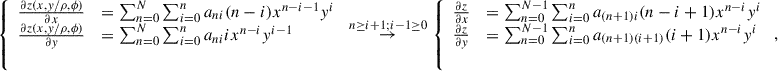 Mathematical equation: $$ \left\{\begin{array}{ll}\frac{{\partial z}(x,y/\rho,\phi )}{{\partial x}}& =\sum_{n=0}^N \sum_{i=0}^n {a}_{{ni}}(n-i){x}^{n-i-1}{y}^i\\ \frac{{\partial z}(x,y/\rho,\phi )}{{\partial y}}& =\sum_{n=0}^N \sum_{i=0}^n {a}_{{ni}}i{x}^{n-i}{y}^{i-1}\\ & \end{array}\right.\stackrel{n\ge i+1;i-1\ge 0}{\rightarrow }\left\{\begin{array}{ll}\frac{{\partial z}}{{\partial x}}& =\sum_{n=0}^{N-1} \sum_{i=0}^n {a}_{(n+1)i}(n-i+1){x}^{n-i}{y}^i\\ \frac{{\partial z}}{{\partial y}}& =\sum_{n=0}^{N-1} \sum_{i=0}^n {a}_{(n+1)(i+1)}(i+1){x}^{n-i}{y}^i\\ & \end{array}\right., $$