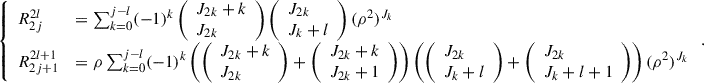 Mathematical equation: $$ \left\{\begin{array}{ll}{R}_{2j}^{2l}& =\sum_{k=0}^{j-l} (-1{)}^k\left(\begin{array}{l}{J}_{2k}+k\\ {J}_{2k}\end{array}\right)\left(\begin{array}{l}{J}_{2k}\\ {J}_k+l\end{array}\right)({\rho }^2{)}^{{J}_k}\\ {R}_{2j+1}^{2l+1}& =\rho \sum_{k=0}^{j-l} (-1{)}^k\left(\left(\begin{array}{l}{J}_{2k}+k\\ {J}_{2k}\end{array}\right)+\left(\begin{array}{l}{J}_{2k}+k\\ {J}_{2k}+1\end{array}\right)\right)\left(\left(\begin{array}{l}{J}_{2k}\\ {J}_k+l\end{array}\right)+\left(\begin{array}{l}{J}_{2k}\\ {J}_k+l+1\end{array}\right)\right)({\rho }^2{)}^{{J}_k}\end{array}\right.. $$