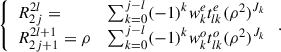 Mathematical equation: $$ \left\{\begin{array}{ll}{R}_{2j}^{2l}=& \sum_{k=0}^{j-l} (-1{)}^k{w}_k^e{t}_{{lk}}^e({\rho }^2{)}^{{J}_k}\\ {R}_{2j+1}^{2l+1}=\rho & \sum_{k=0}^{j-l} (-1{)}^k{w}_k^o{t}_{{lk}}^o({\rho }^2{)}^{{J}_k}\end{array}\right.. $$