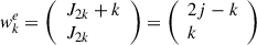 Mathematical equation: $ {w}_k^e=\left(\begin{array}{l}{J}_{2k}+k\\ {J}_{2k}\end{array}\right)=\left(\begin{array}{l}2j-k\\ k\end{array}\right)$