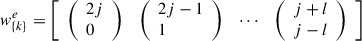 Mathematical equation: $ {w}_{\{k\}}^e=\left[\begin{array}{llll}\left(\begin{array}{l}2j\\ 0\end{array}\right)& \left(\begin{array}{l}2j-1\\ 1\end{array}\right)& \cdots & \left(\begin{array}{l}j+l\\ j-l\end{array}\right)\end{array}\right]$