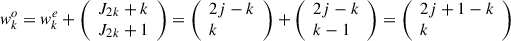 Mathematical equation: $ {w}_k^o={w}_k^e+\left(\begin{array}{l}{J}_{2k}+k\\ {J}_{2k}+1\end{array}\right)=\left(\begin{array}{l}2j-k\\ k\end{array}\right)+\left(\begin{array}{l}2j-k\\ k-1\end{array}\right)=\left(\begin{array}{l}2j+1-k\\ k\end{array}\right)$